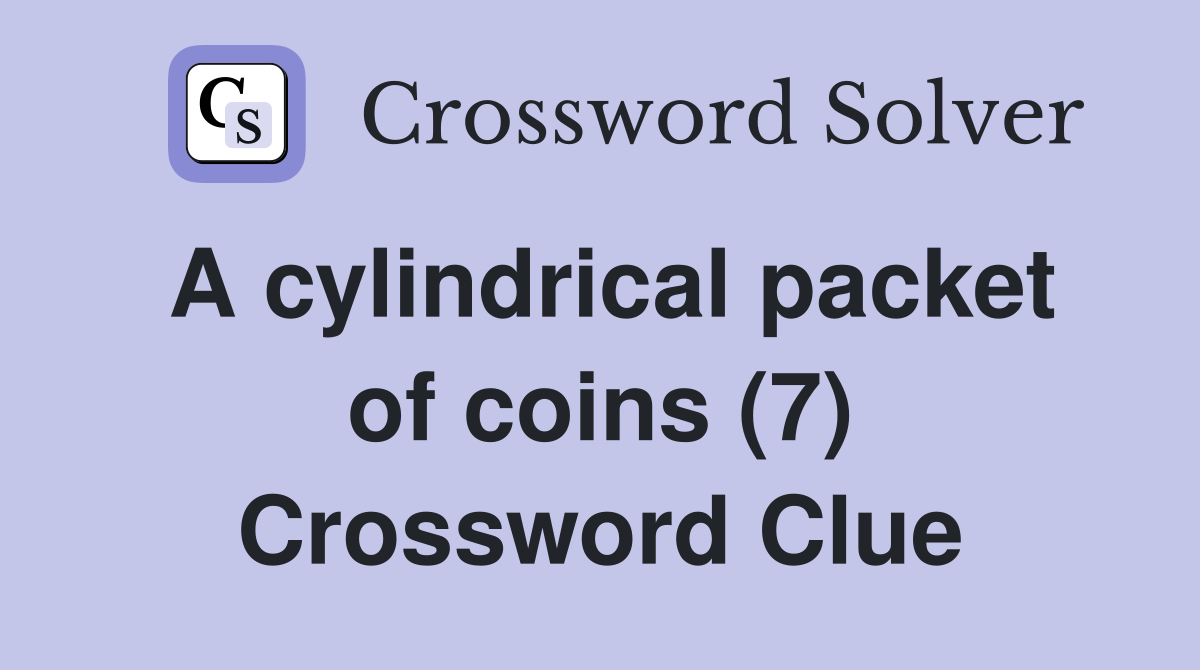 A cylindrical packet of coins (7) Crossword Clue