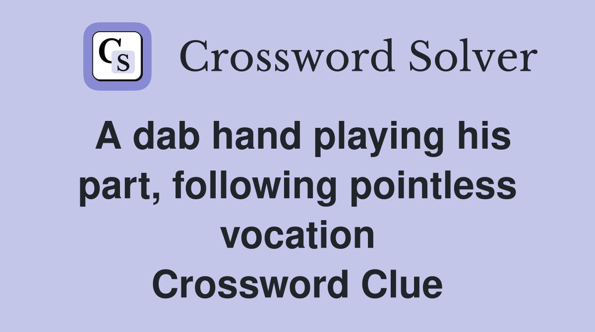 A dab hand playing his part, following pointless vocation Crossword Clue