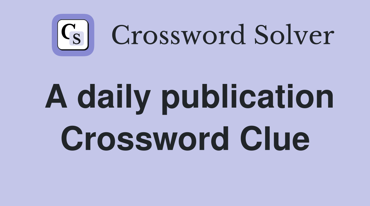 A daily publication Crossword Clue