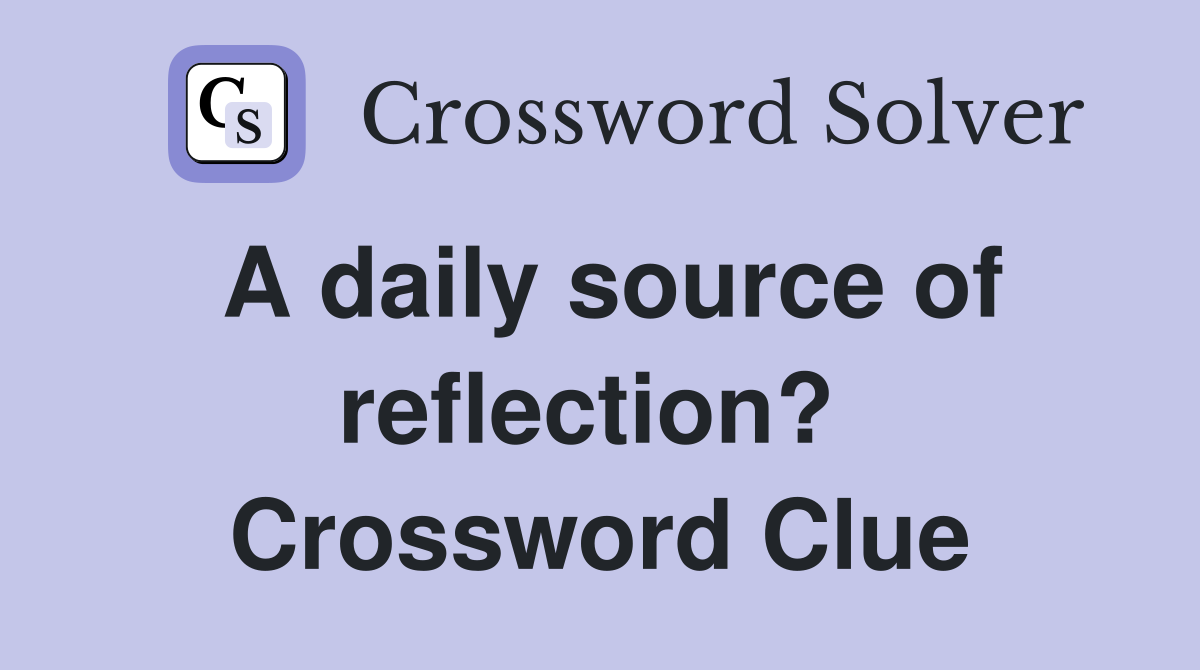 A daily source of reflection?  Crossword Clue