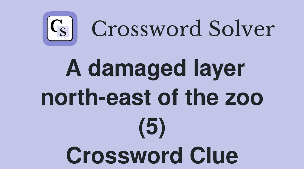 A damaged layer north-east of the zoo (5) Crossword Clue