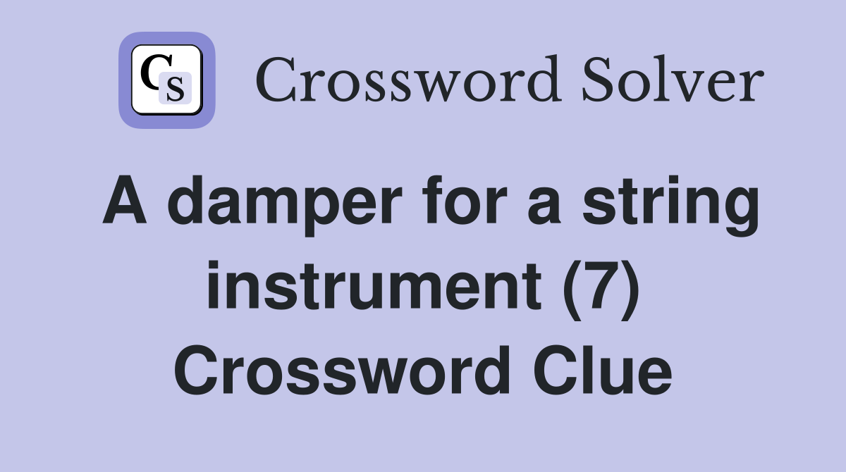 A damper for a string instrument (7) Crossword Clue