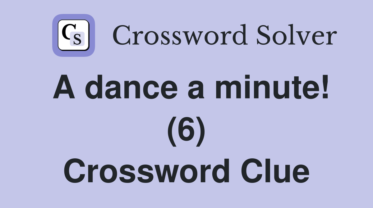 A dance a minute! (6) Crossword Clue