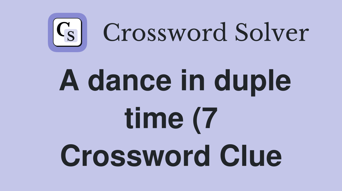 A dance in duple time (7) Crossword Clue Answers Crossword Solver A dance in duple time (7) Crossword Clue Answers Crossword Solver