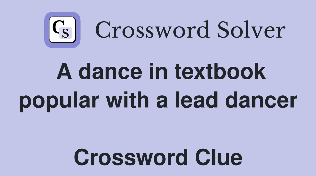A dance in textbook popular with a lead dancer  Crossword Clue