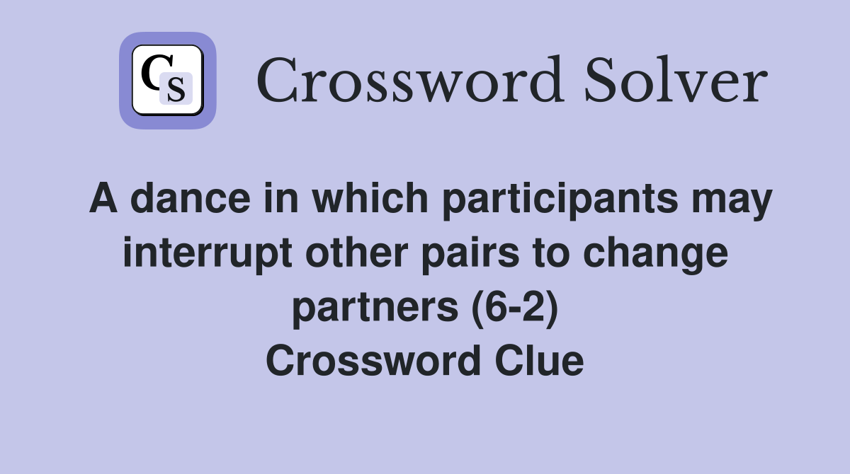 A dance in which participants may interrupt other pairs to change partners (6-2) Crossword Clue