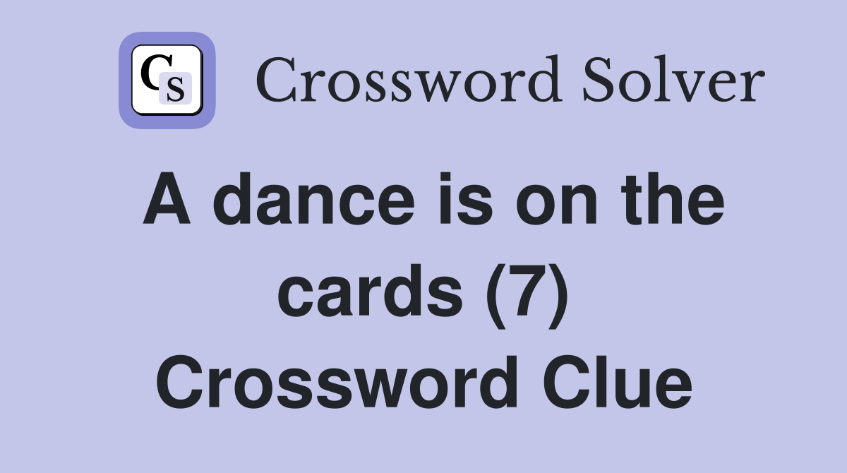A dance is on the cards (7) Crossword Clue