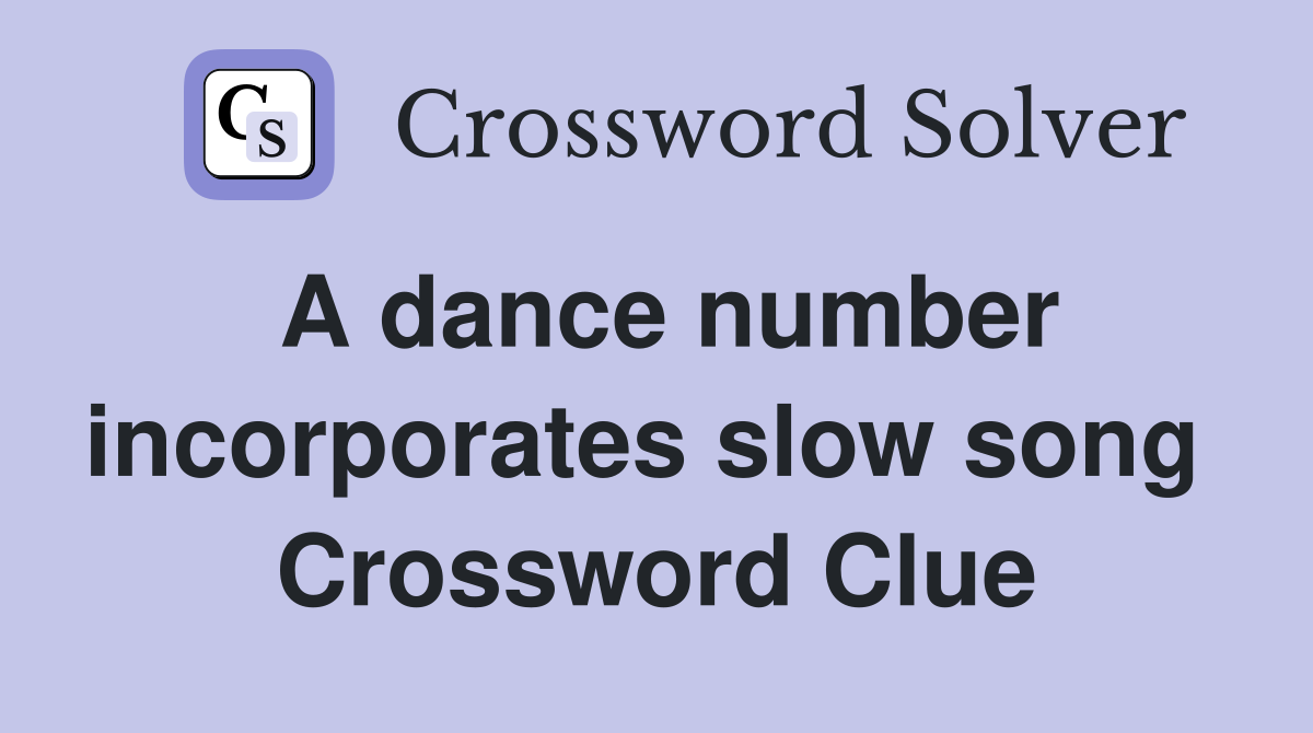 A dance number incorporates slow song  Crossword Clue