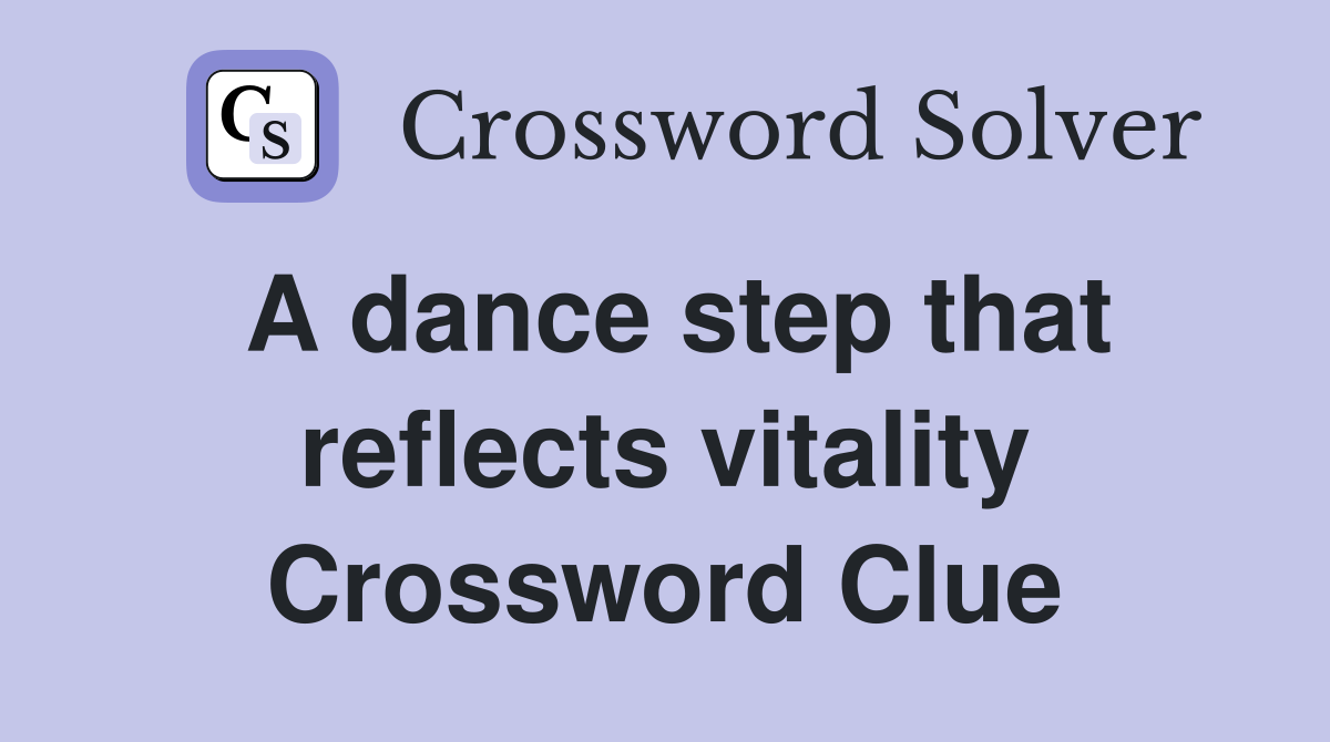 A dance step that reflects vitality Crossword Clue