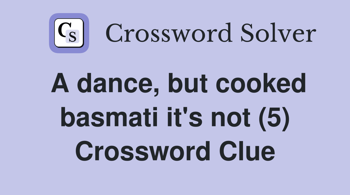 A dance, but cooked basmati it's not (5) Crossword Clue