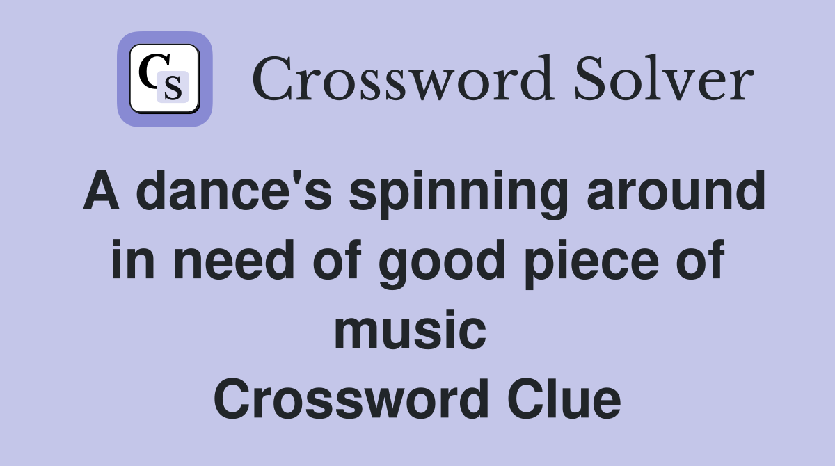 A dance's spinning around in need of good piece of music  Crossword Clue