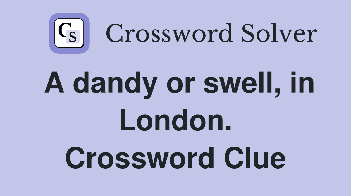 A dandy or swell, in London. Crossword Clue