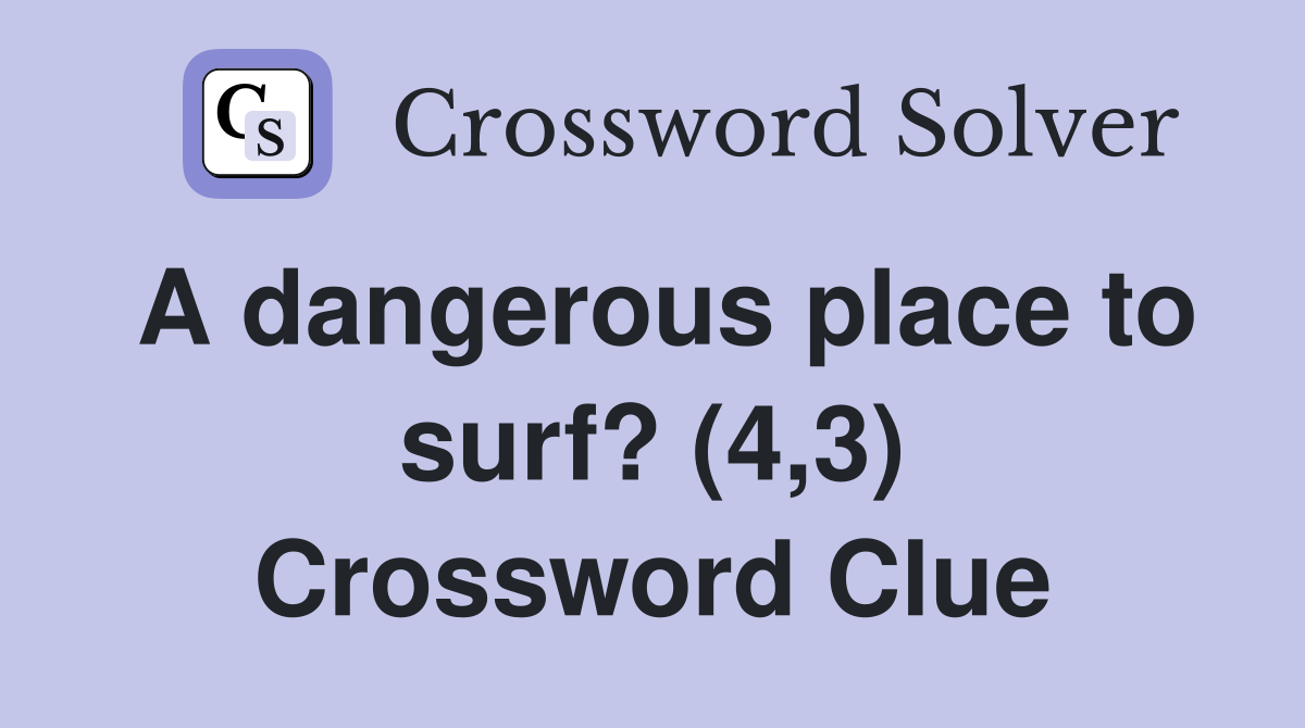 A dangerous place to surf? (4,3) Crossword Clue