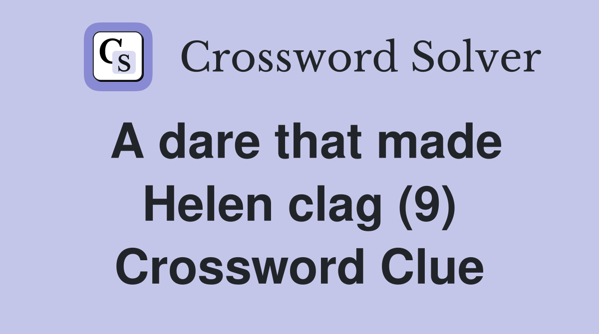 A dare that made Helen clag (9) Crossword Clue
