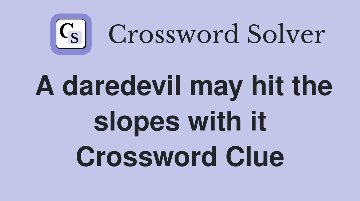 A daredevil may hit the slopes with it Crossword Clue