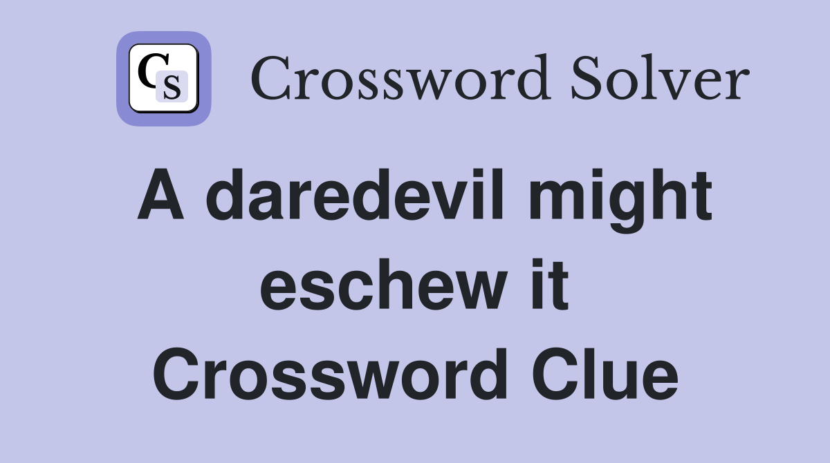A daredevil might eschew it Crossword Clue