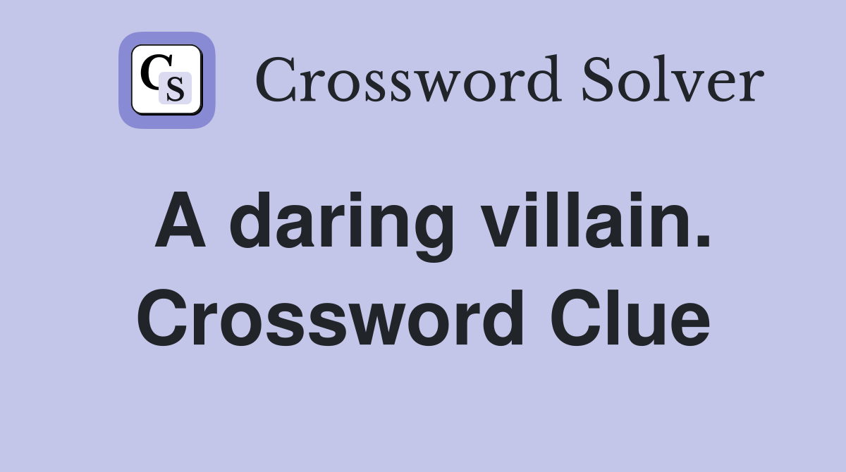 A daring villain. Crossword Clue