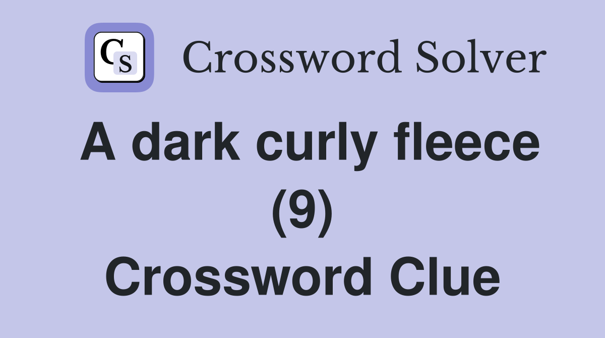 A dark curly fleece (9) Crossword Clue