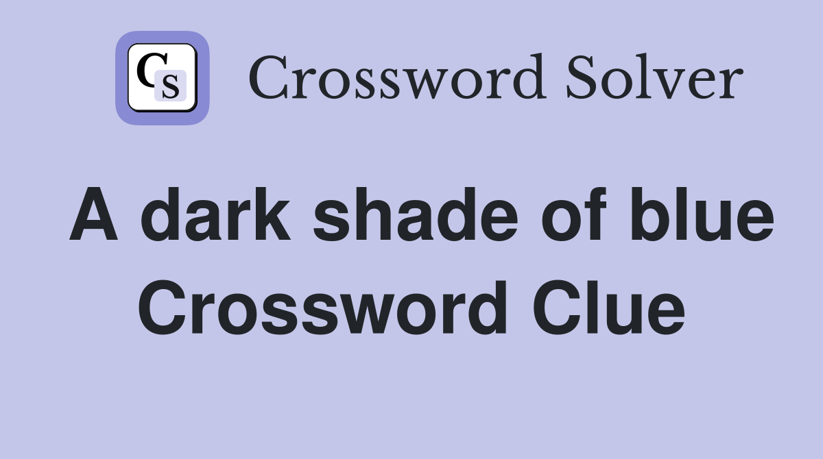 A dark shade of blue Crossword Clue