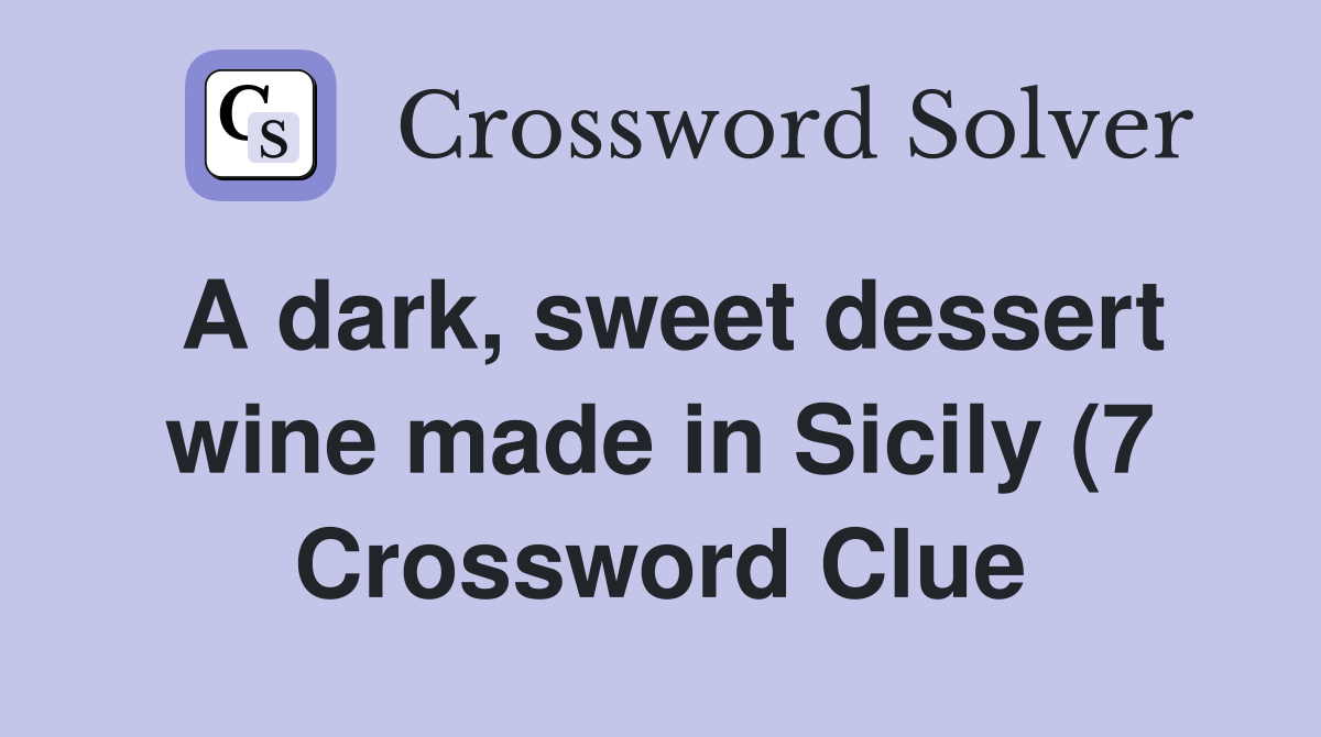 A dark sweet dessert wine made in Sicily (7) Crossword Clue Answers A dark sweet dessert wine made in Sicily (7) Crossword Clue Answers