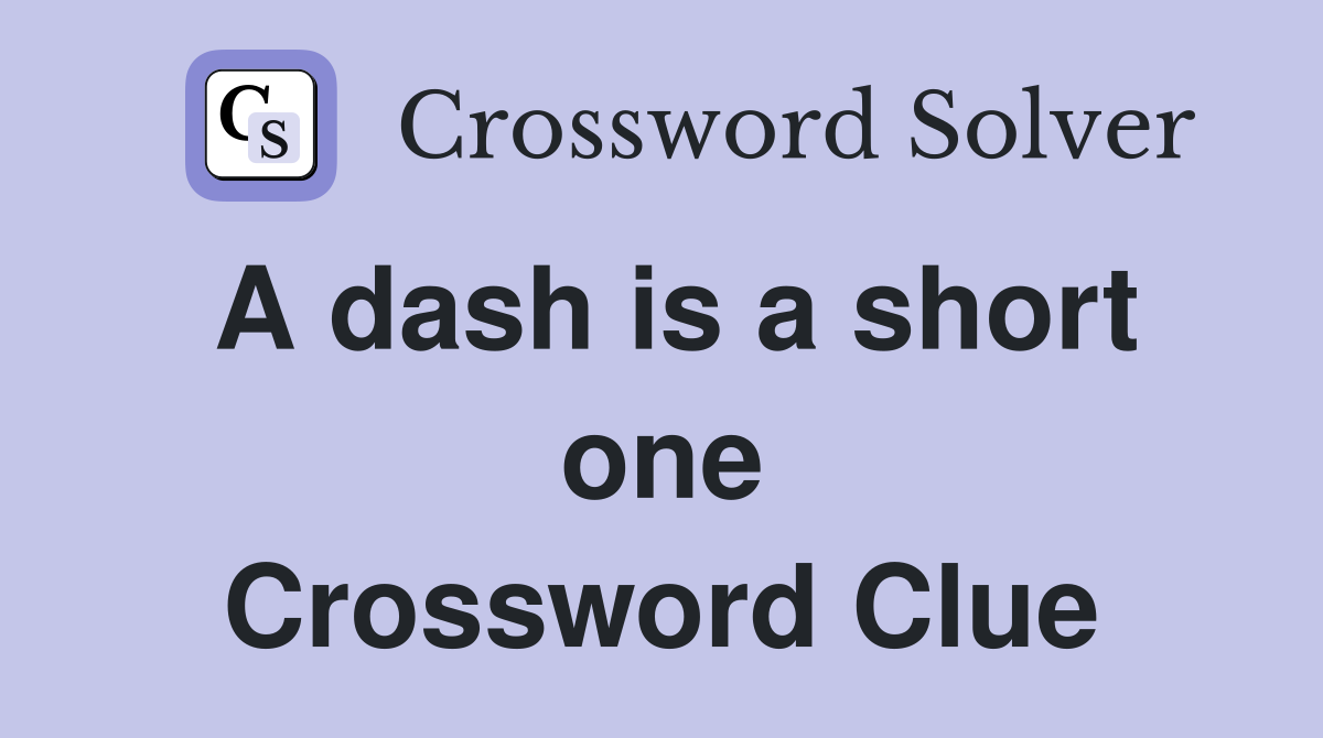 A dash is a short one Crossword Clue