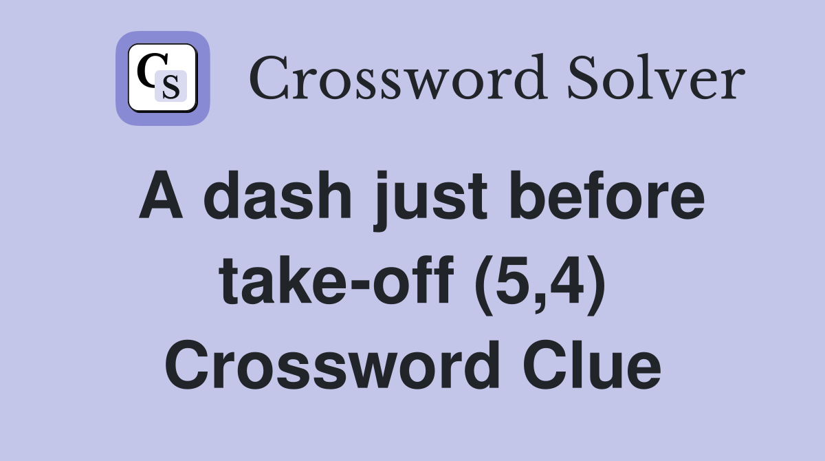 A dash just before take-off (5,4) Crossword Clue