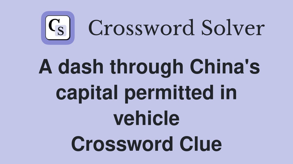 A dash through China's capital permitted in vehicle Crossword Clue
