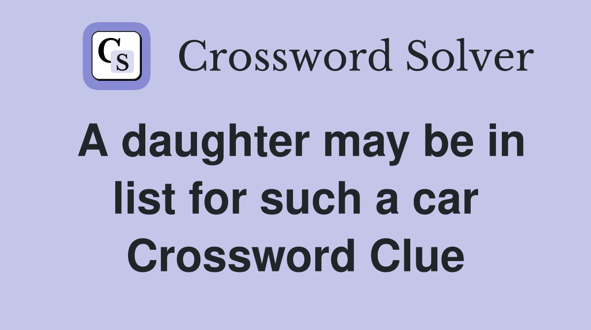 A daughter may be in list for such a car Crossword Clue