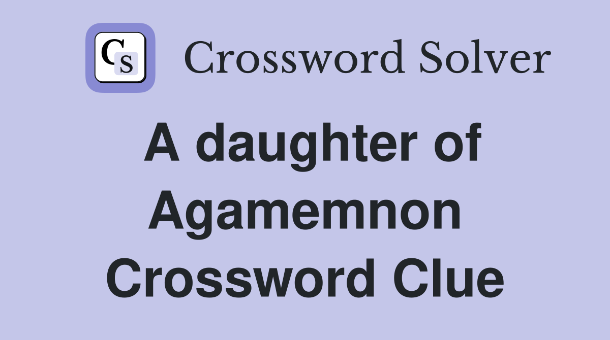 A daughter of Agamemnon Crossword Clue