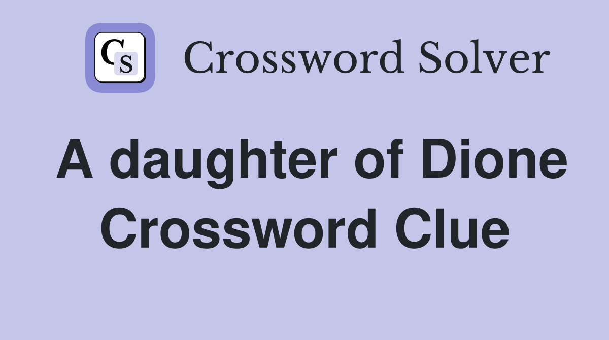 A daughter of Dione Crossword Clue Answers Crossword Solver