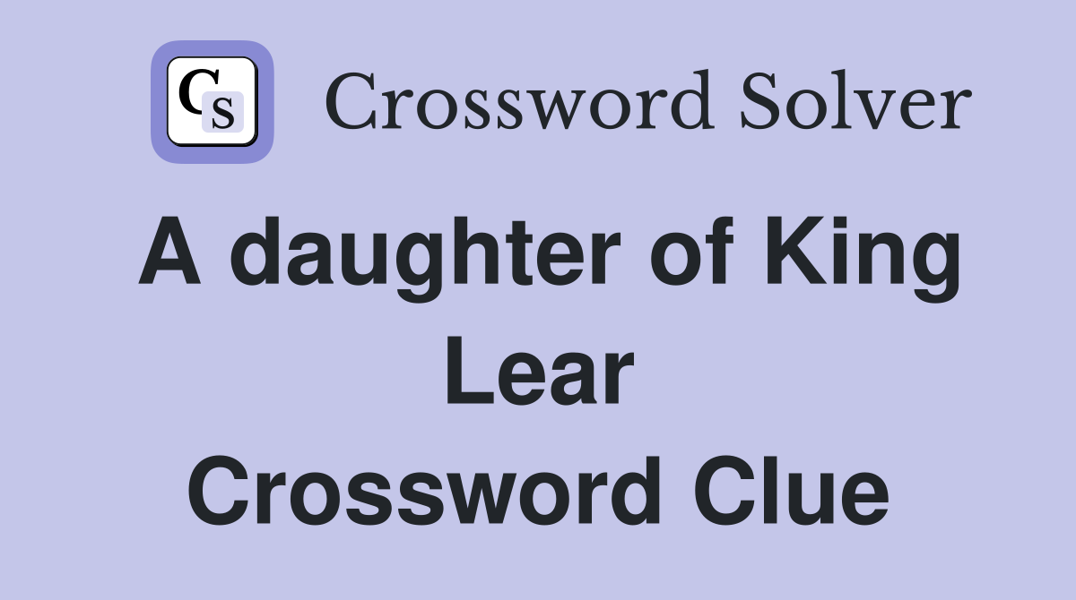 A daughter of King Lear Crossword Clue