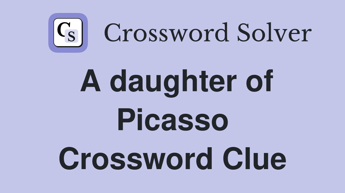 A daughter of Picasso Crossword Clue