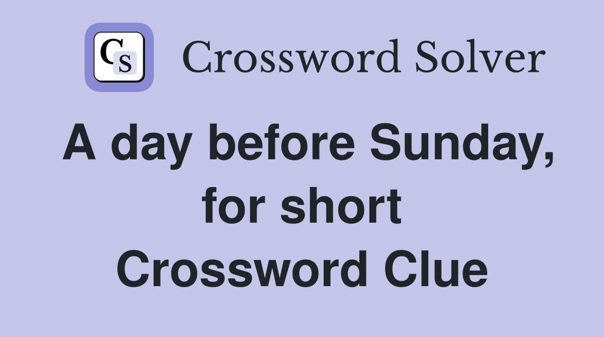 A day before Sunday, for short Crossword Clue