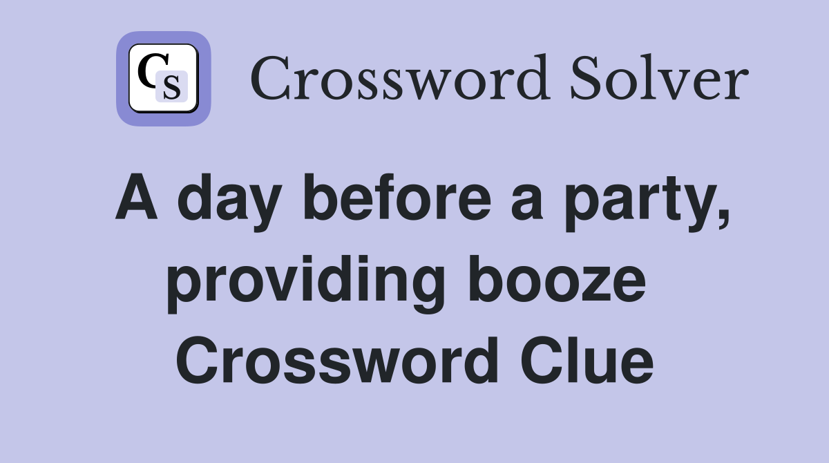 A day before a party, providing booze  Crossword Clue