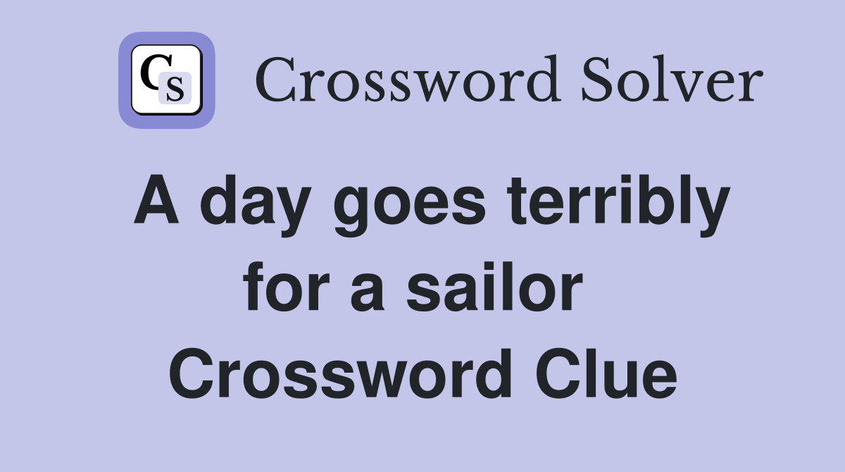 A day goes terribly for a sailor  Crossword Clue