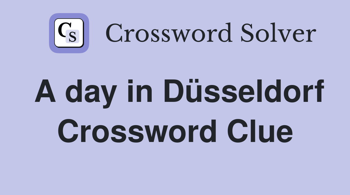 A day in Düsseldorf Crossword Clue