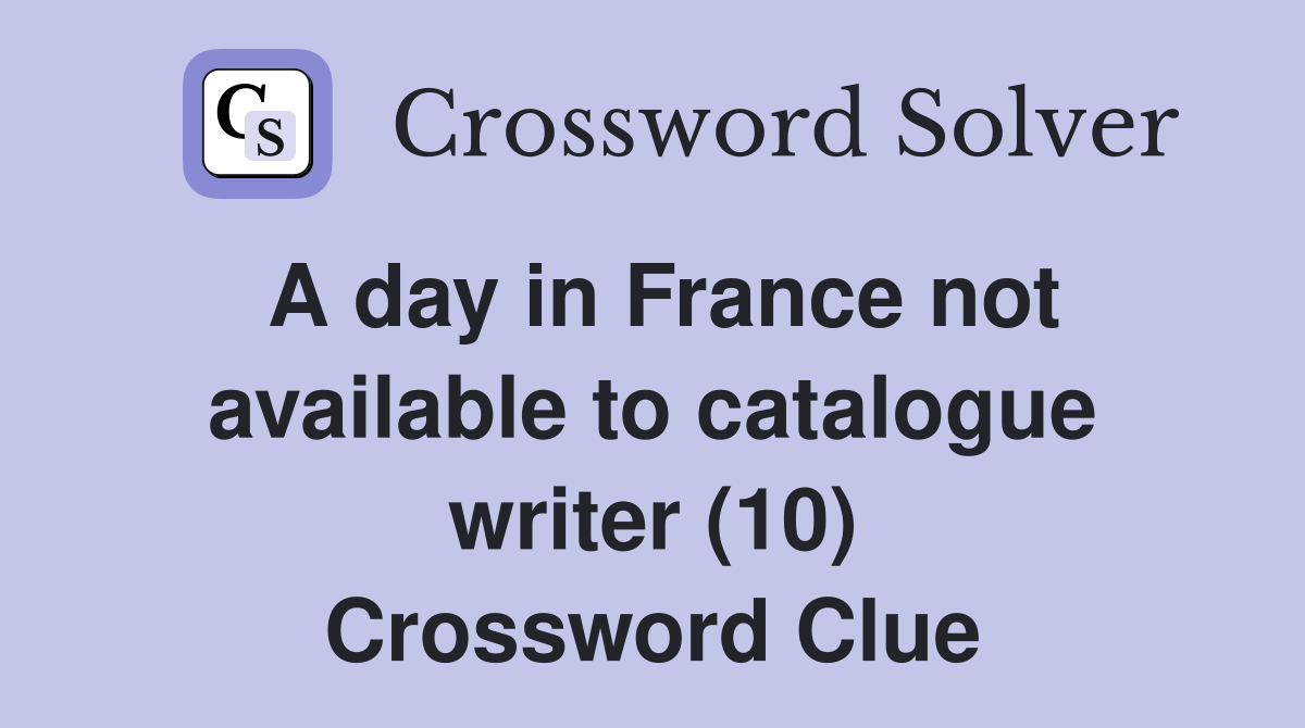 A day in France not available to catalogue writer (10) Crossword Clue