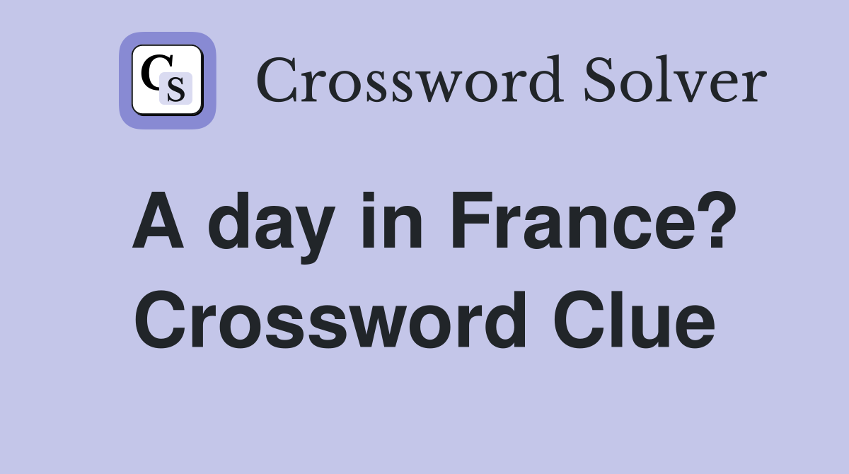 A day in France? Crossword Clue Answers Crossword Solver