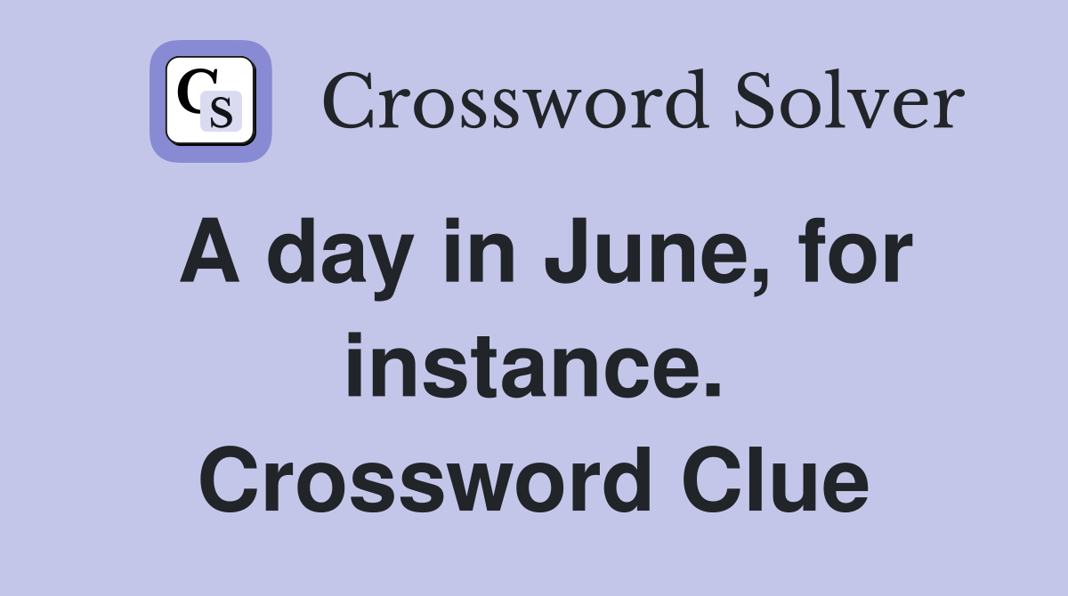 A day in June, for instance. Crossword Clue