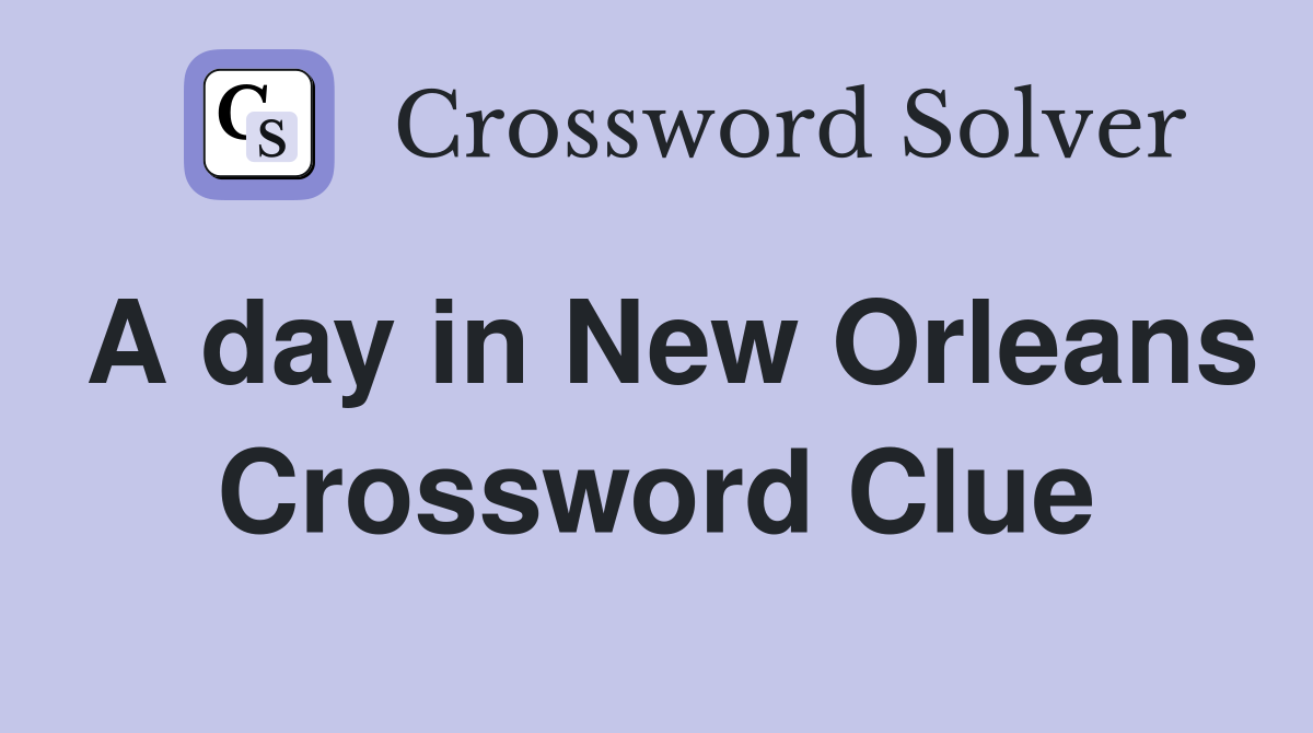 A day in New Orleans Crossword Clue