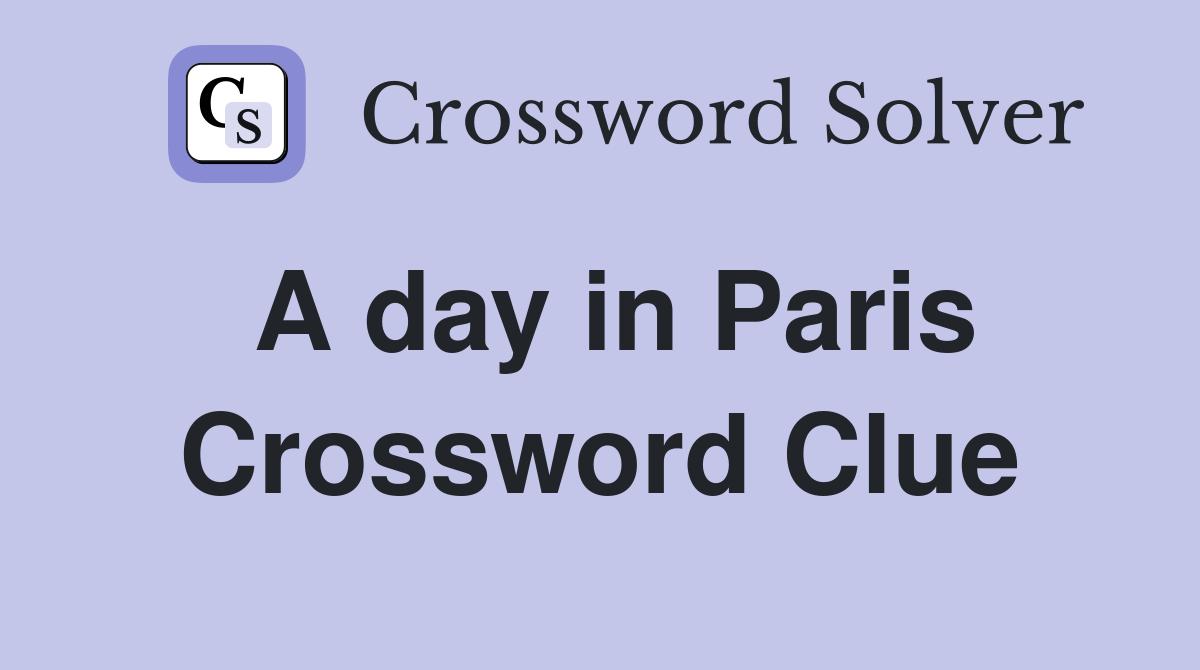 A day in Paris Crossword Clue