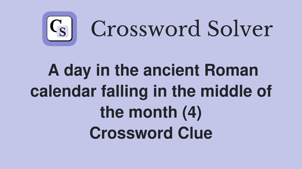 A day in the ancient Roman calendar falling in the middle of the month (4) Crossword Clue