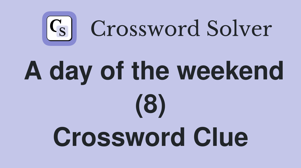 A day of the weekend (8) Crossword Clue
