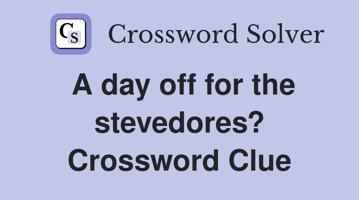 A day off for the stevedores? Crossword Clue