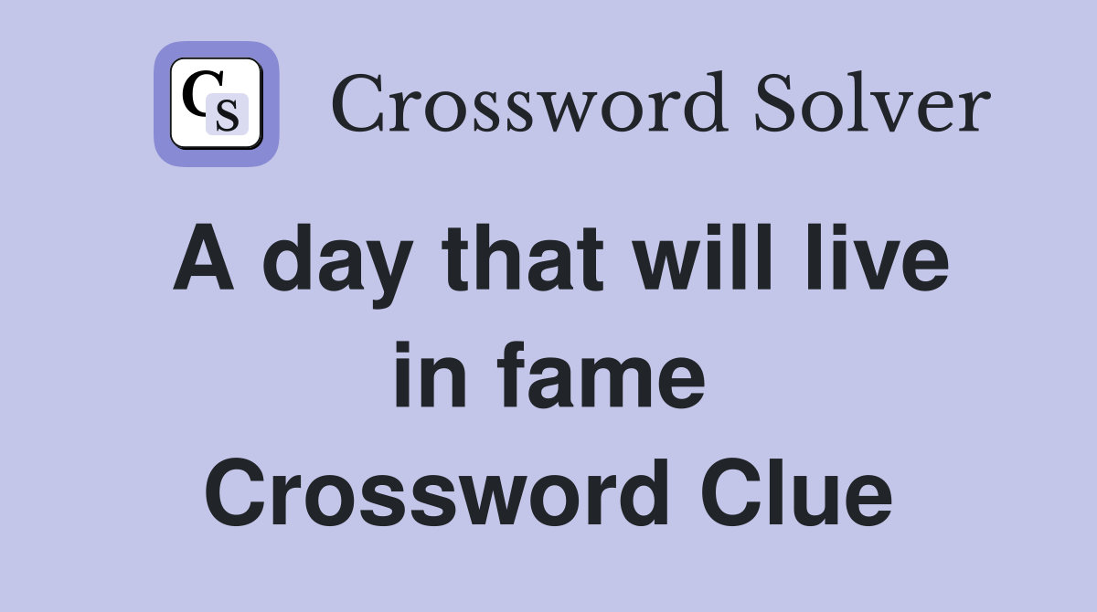 A day that will live in fame Crossword Clue