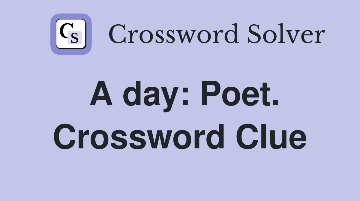 A day: Poet. Crossword Clue
