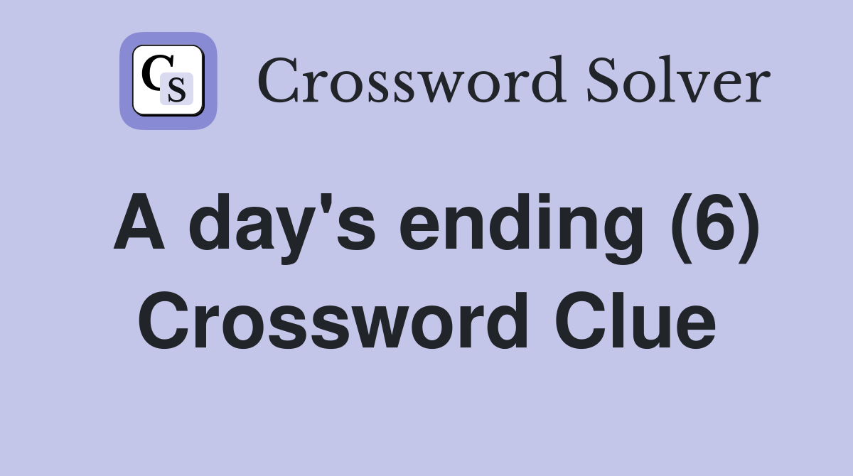 A day's ending (6) Crossword Clue