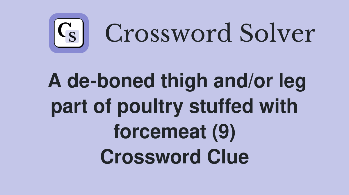 A de-boned thigh and/or leg part of poultry stuffed with forcemeat (9) Crossword Clue