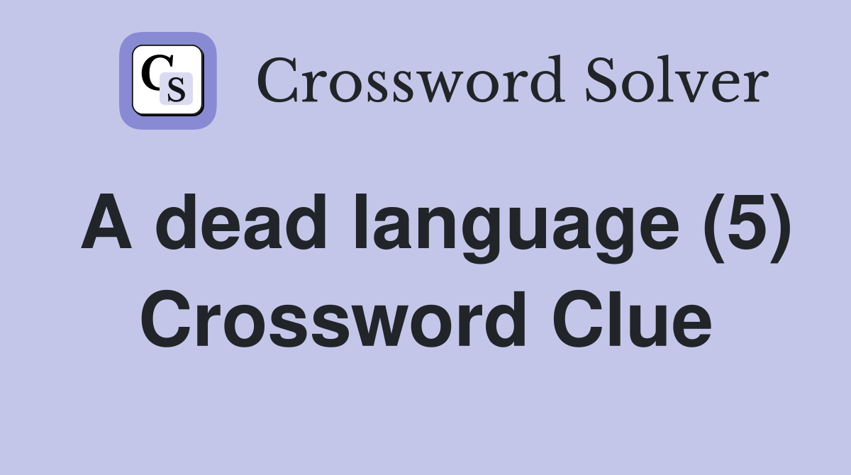 A dead language (5) Crossword Clue