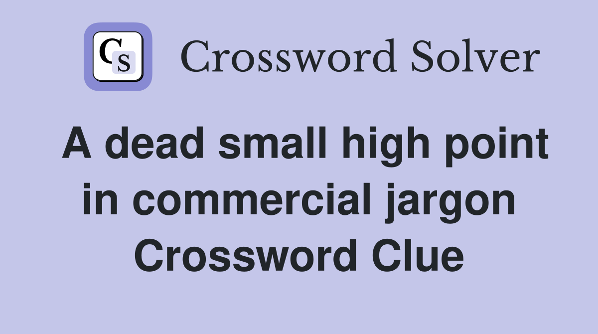 A dead small high point in commercial jargon Crossword Clue